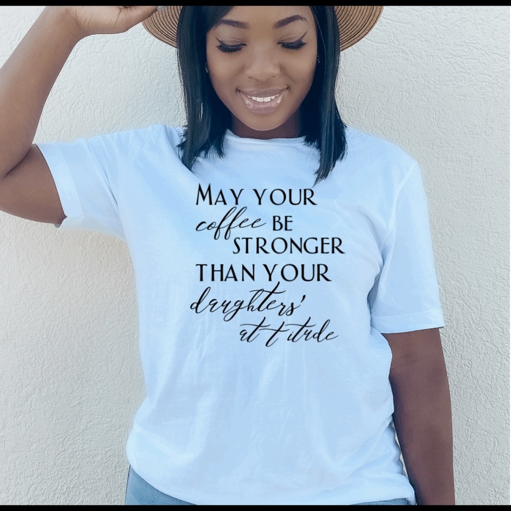 Coffee stronger than your daughters’ attitude
